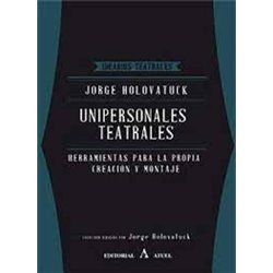 Libro. UNIPERSONALES TEATRALES - HERRAMIENTAS PARA LA PROPIA CREACIÓN Y MONTAJE