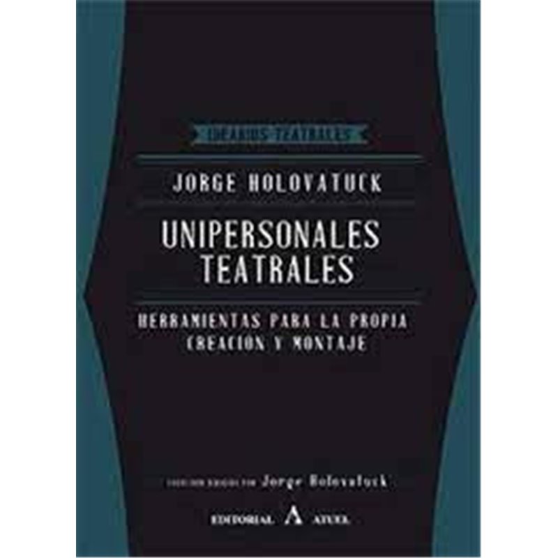 Libro. UNIPERSONALES TEATRALES - HERRAMIENTAS PARA LA PROPIA CREACIÓN Y MONTAJE