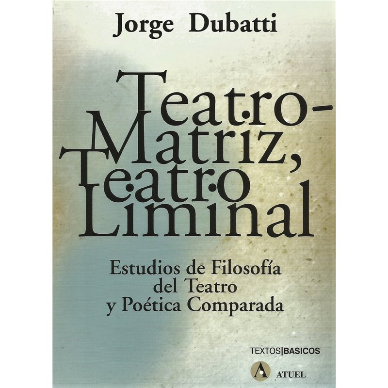 Libro. TEATRO-MATRIZ, TEATRO LIMINAL. Jorge Dubatti