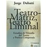 Libro. TEATRO-MATRIZ, TEATRO LIMINAL. Jorge Dubatti