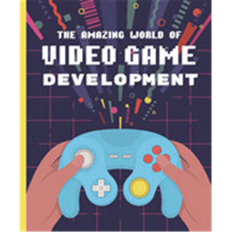 Libro. THE AMAZING WORLD OF VIDEO GAME DEVELOPMENT