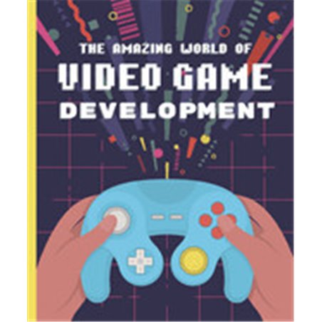 Libro. THE AMAZING WORLD OF VIDEO GAME DEVELOPMENT