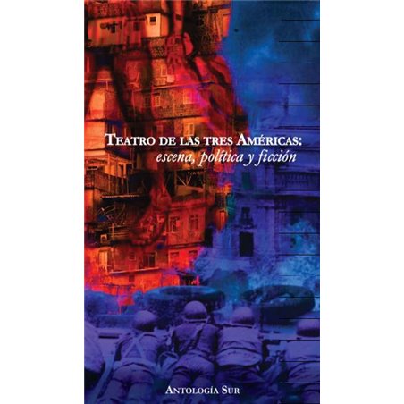Libro. Teatro de las Tres Américas: escena, política y ficción. Antología Sur.
