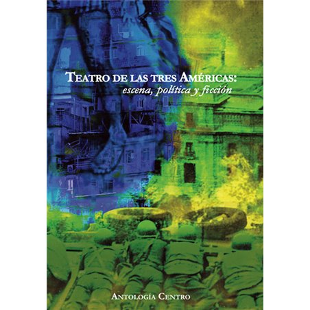 Libro.  Teatro de las Tres Américas: escena, política y ficción. Antología Centro