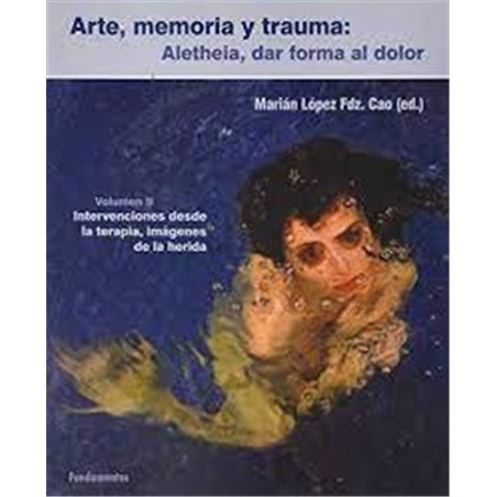Libro. ARTE, MEMORIA Y TRAUMA: Aletheia, dar forma al dolor. Volumen II