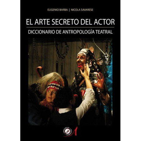 Libro. EL ARTE SECRETO DEL ACTOR - DICCIONARIO DE ANTROPOLOGÍA TEATRAL