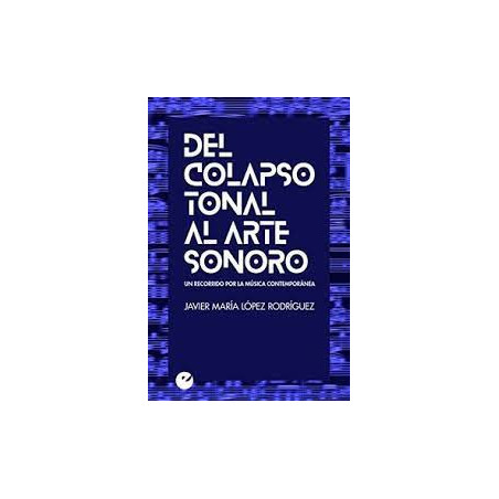 Libro. DEL COLAPSO TONAL AL ARTE SONORO