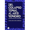 Libro. DEL COLAPSO TONAL AL ARTE SONORO
