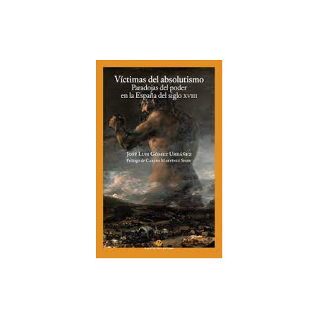 Libro. VÍCTIMAS DEL ABSOLUTISMO. Paradojas del poder en la España del siglo XVIII