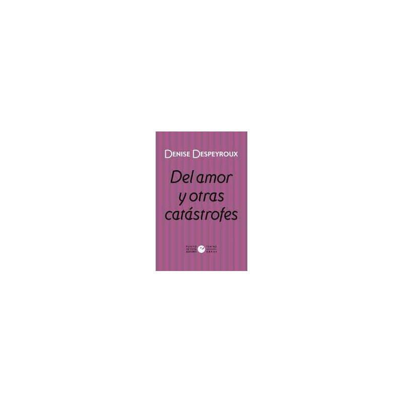 Libro. DEL AMOR Y OTRAS CATÁSTROFES. Denise Despeyroux