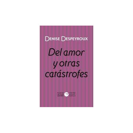 Libro. DEL AMOR Y OTRAS CATÁSTROFES. Denise Despeyroux
