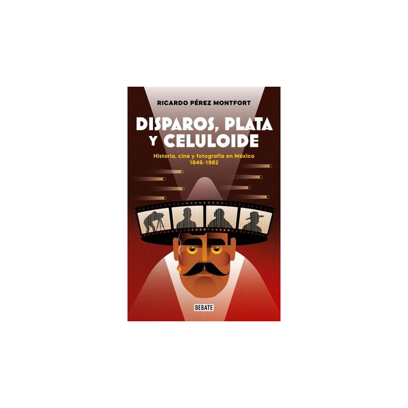 Libro. DISPAROS, PLATA Y CELULOIDE. Ricardo Pérez Montfort