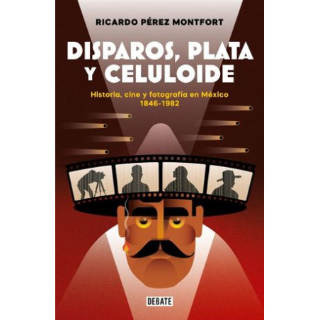 Libro. DISPAROS, PLATA Y CELULOIDE. Ricardo Pérez Montfort