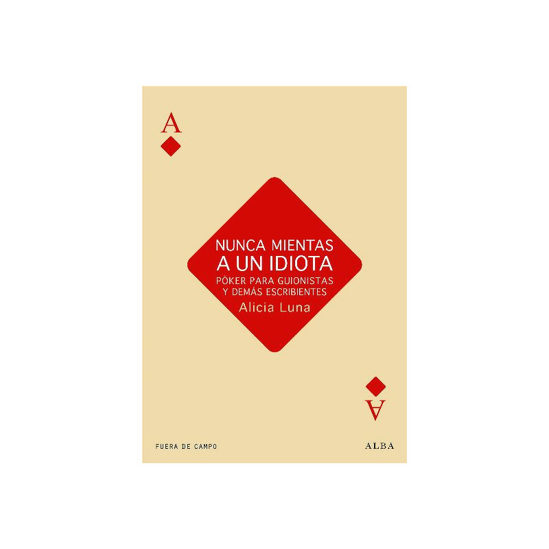 Libro. NUNCA MIENTAS A UN IDIOTA - Póker para guionistas y demás escribientes