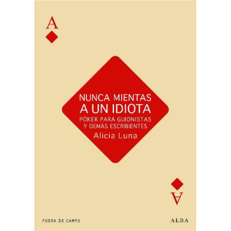 Libro. NUNCA MIENTAS A UN IDIOTA - Póker para guionistas y demás escribientes