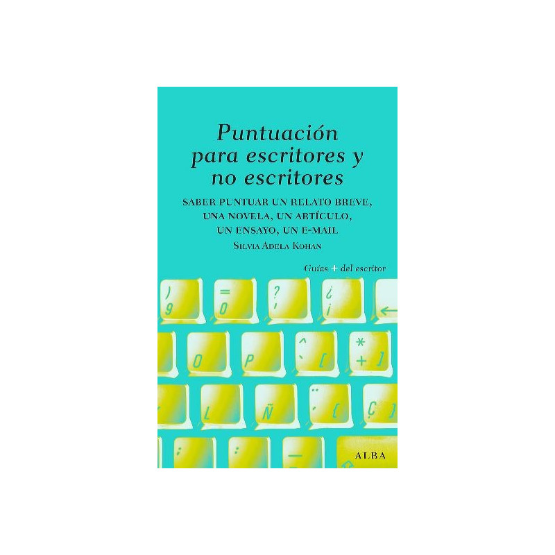 Libro. PUNTUACIÓN PARA ESCRITORES Y NO ESCRITORES. Saber puntuar un relato breve, una novela, un artículo, un ensayo, un e-mail