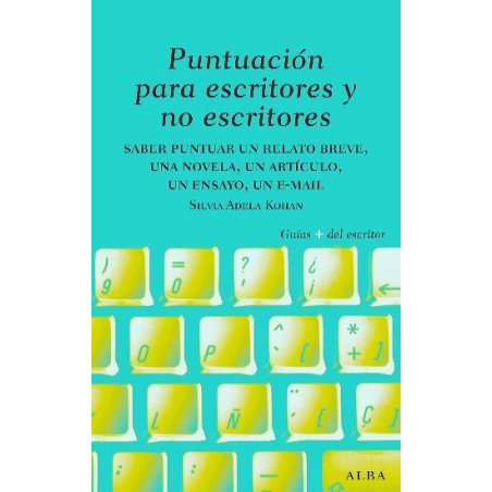 Libro. PUNTUACIÓN PARA ESCRITORES Y NO ESCRITORES. Saber puntuar un relato breve, una novela, un artículo, un ensayo, un e-mail