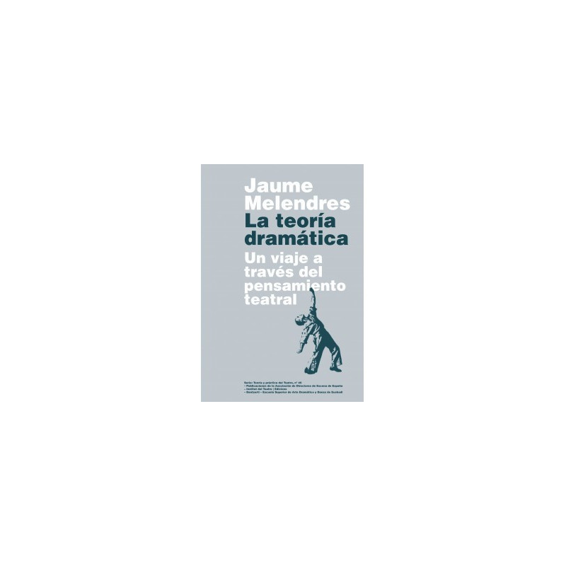 Libro. LA TEORÍA DRAMÁTICA. Un viaje a través del pensamiento teatral