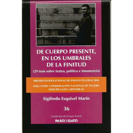 Cuadernillo ensayo teatral. 36 DE CUERPO PRESENTE, EN LOS UMBRALES DE LA FINITUD