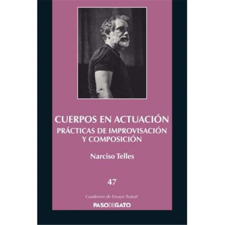 Cuadernillo ensayo teatral. 47 CUERPOS EN ACTUACIÓN. PRÁCTICAS DE IMPROVISACIÓN Y COMPOSICIÓN