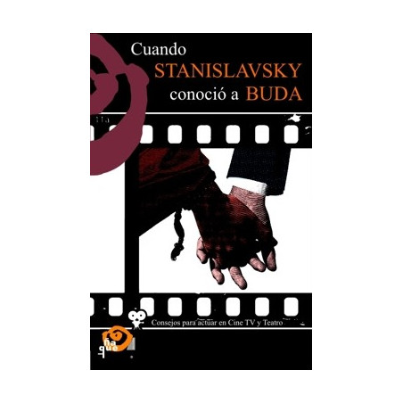 Libro. CUANDO STANISLAVSKY CONOCIÓ A BUDA. Actuar en Cine TV y Teatro
