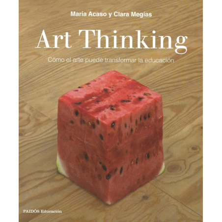 Libro. ART THINKING - CÓMO EL ARTE PUEDE TRANSFORMAR LA EDUCACIÓN