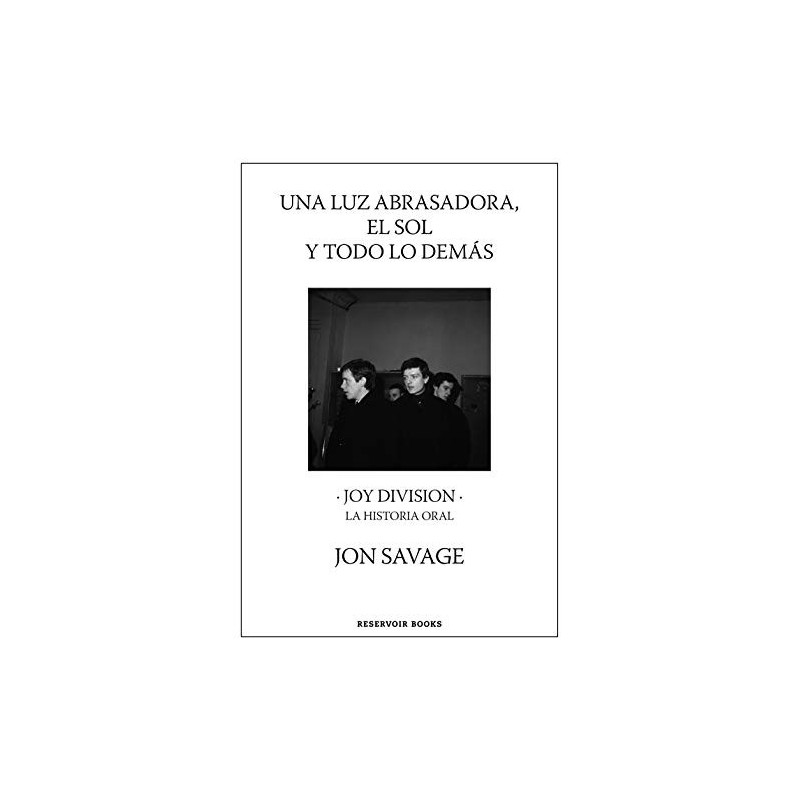 Libro. UNA LUZ ABRASADORA, EL SOL Y TODO LO DEMÁS - Joy Division la historia oral