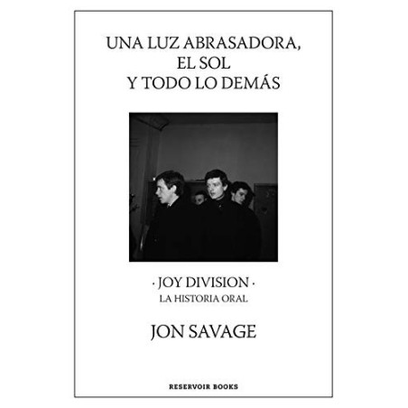 Libro. UNA LUZ ABRASADORA, EL SOL Y TODO LO DEMÁS - Joy Division la historia oral