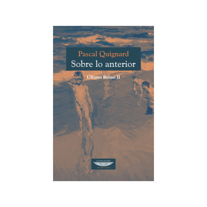 Libro. SOBRE LO ANTERIOR. ÚLTIMO REINO II - PASCAL QUIGNARD