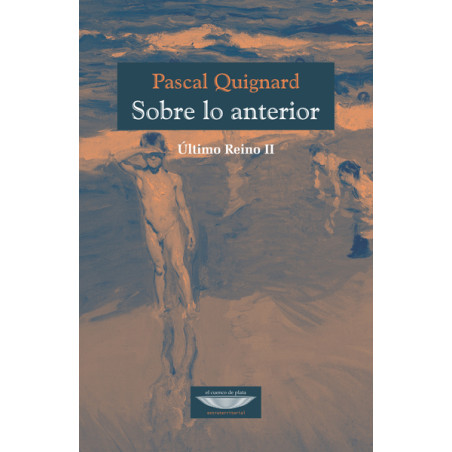 Libro. SOBRE LO ANTERIOR. ÚLTIMO REINO II - PASCAL QUIGNARD