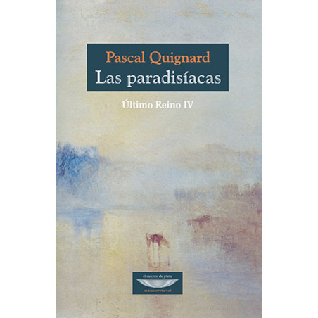 Libro. LAS PARADISÍACAS. ÚLTIMO REINO IV - PASCAL QUIGNARD