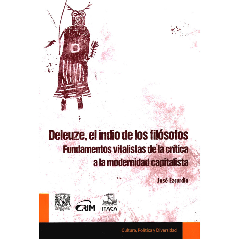Libro. DELEUZE, EL INDIO DE LOS FILÓSOFOS. FUNDAMENTOS VITALISTAS DE LA CRÍTICA A LA MODERNIDAD CAPITALISTA