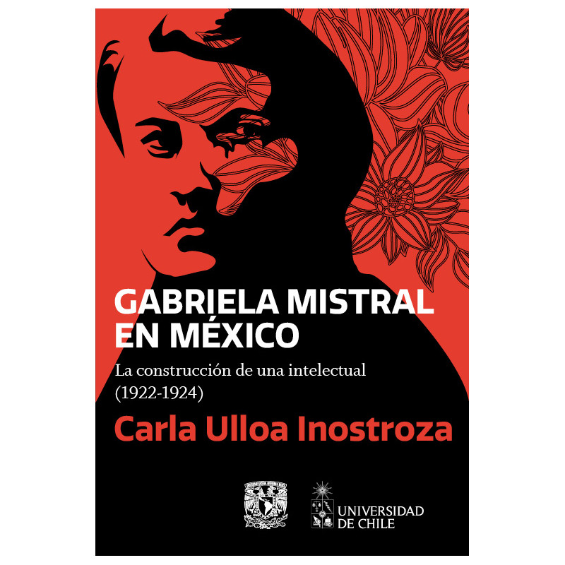 Libro. GABRIELA MISTRAL EN MÉXICO. LA CONSTRUCCION DE UNA INTELECTUAL (1922-1924)