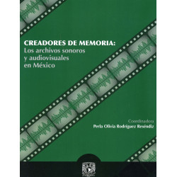 Libro. Creadores de memoria: Los archivos sonoros y audiovisuales en México