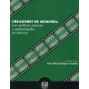 Libro. Creadores de memoria: Los archivos sonoros y audiovisuales en México