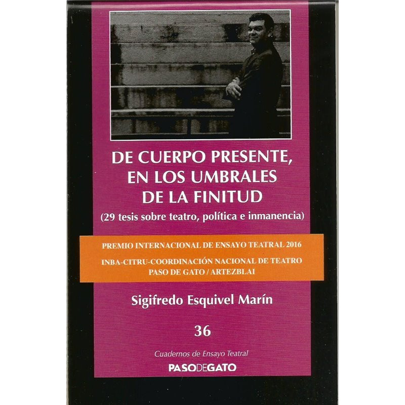 CUADERNILLO ENSAYO TEATRAL 36. DE CUERPO PRESENTE, EN LOS UMBRALES DE LA FINITUD