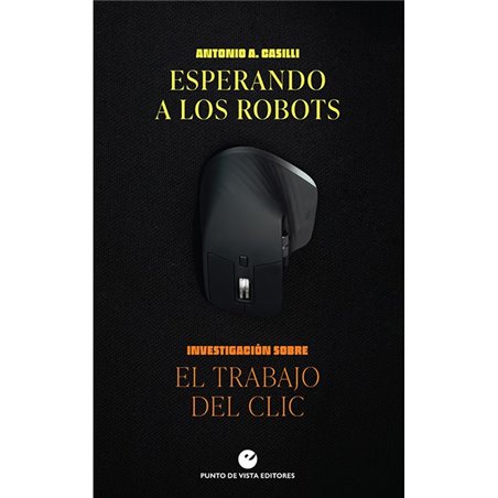 Libro. ESPERANDO A LOS ROBOTS. Investigación sobre el trabajo del clic