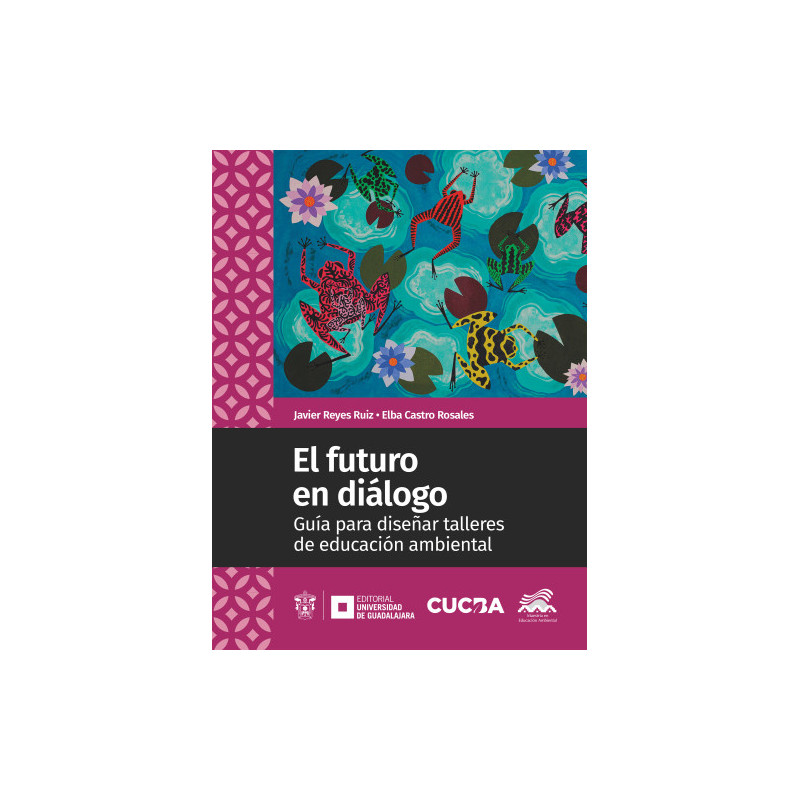 Libro. EL FUTURO EN DIÁLOGO - GUÍA PARA DISEÑAR TALLERES DE EDUCACIÓN AMBIENTAL