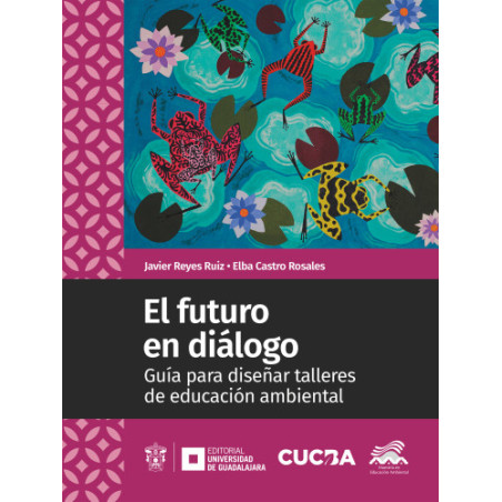 Libro. EL FUTURO EN DIÁLOGO - GUÍA PARA DISEÑAR TALLERES DE EDUCACIÓN AMBIENTAL