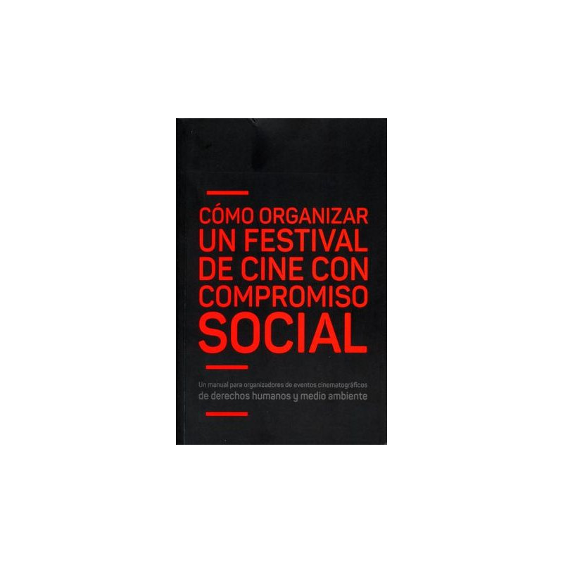 Libro. CÓMO ORGANIZAR UN FESTIVAL DE CINE CON COMPROMISO SOCIAL