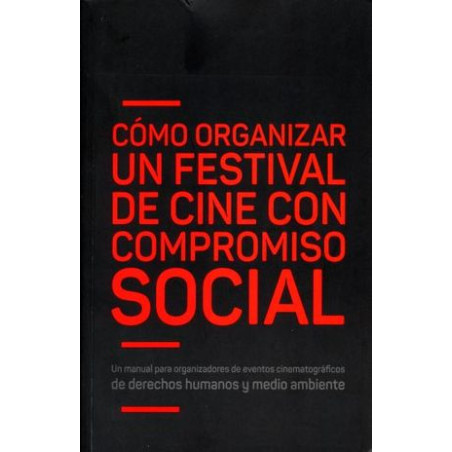 Libro. CÓMO ORGANIZAR UN FESTIVAL DE CINE CON COMPROMISO SOCIAL