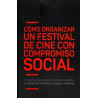 Libro. CÓMO ORGANIZAR UN FESTIVAL DE CINE CON COMPROMISO SOCIAL