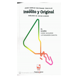 Libro. INSÓLITO Y ORIGINAL. EL DISEÑO COMO DISCURSO LATINOAMERICANISTA