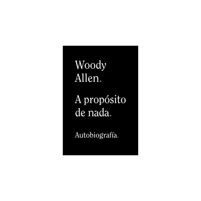 Libro. A PROPÓSITO DE NADA. Woody Allen