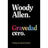 Libro. GRAVEDAD CERO. Woody Allen