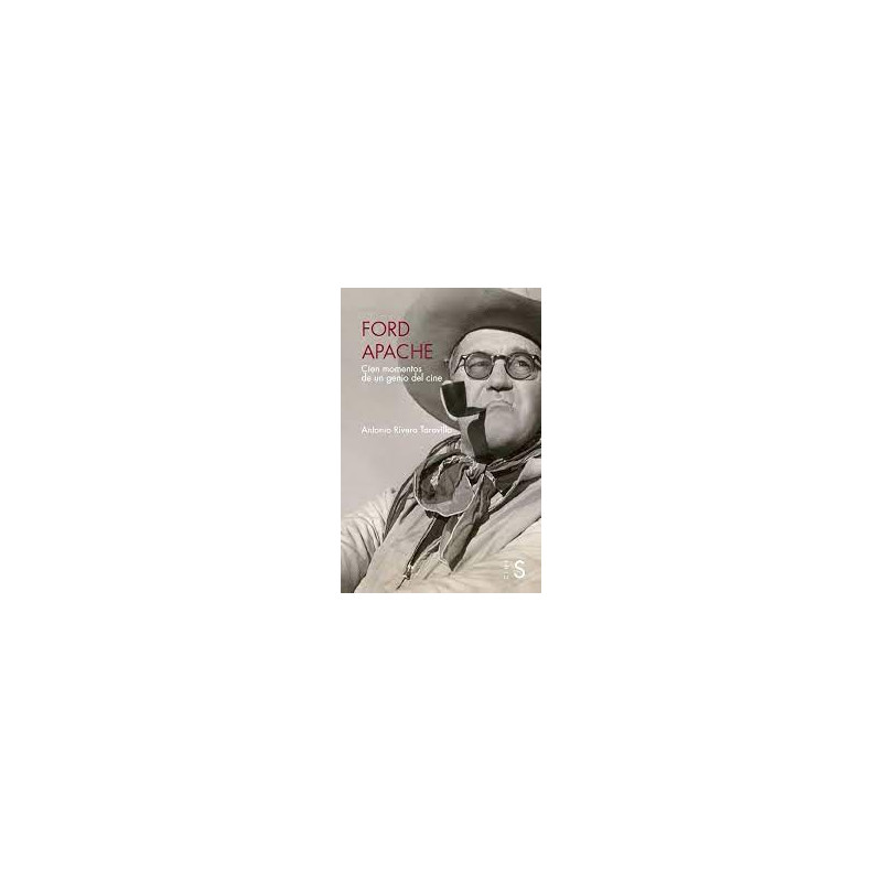 LIBRO. FORD APACHE CIEN MOMENTOS DE UN GENIO DEL CINE. ANTONIO RIVERO TARAVILLO
