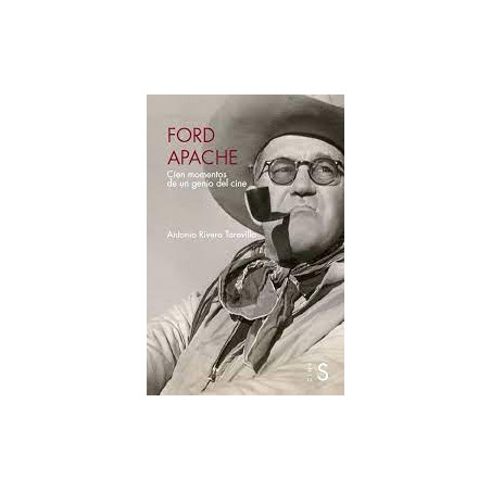 LIBRO. FORD APACHE CIEN MOMENTOS DE UN GENIO DEL CINE. ANTONIO RIVERO TARAVILLO