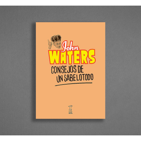 Libro. JOHN WATERS. CONSEJOS DE UN SABELOTODO