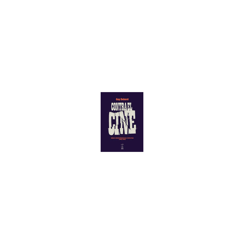 Libro. CONTRA EL CINE. OBRAS CINEMATOGRÁFICAS COMPLETAS (1952-1978)