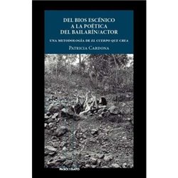 Libro. DEL BIOS ESCÉNICO A LA POÉTICA DEL BAILARÍN/ACTOR